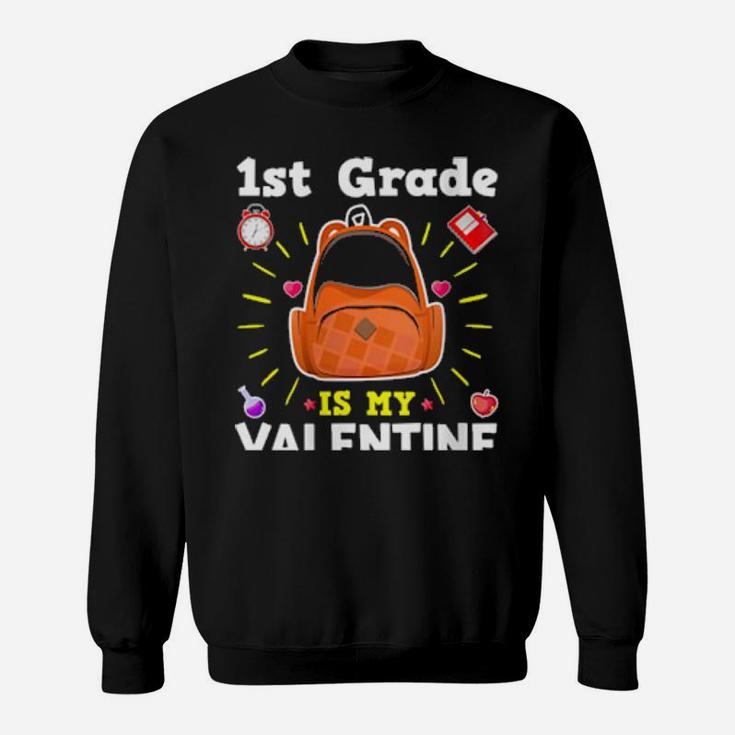 First Grade Is My Valentines Teacher Valentine's Day Sweatshirt