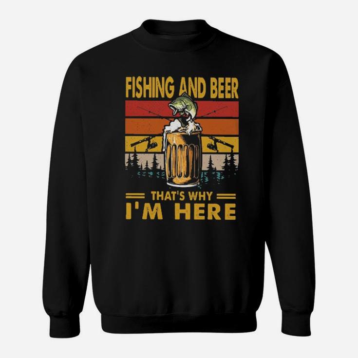 Fishing And Beer Thats Why Im Here Vintage Sweatshirt