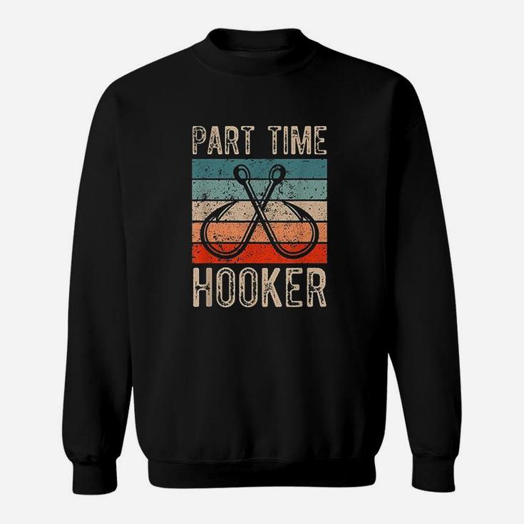 Fishing Hooks Part Time Hooker Sweatshirt