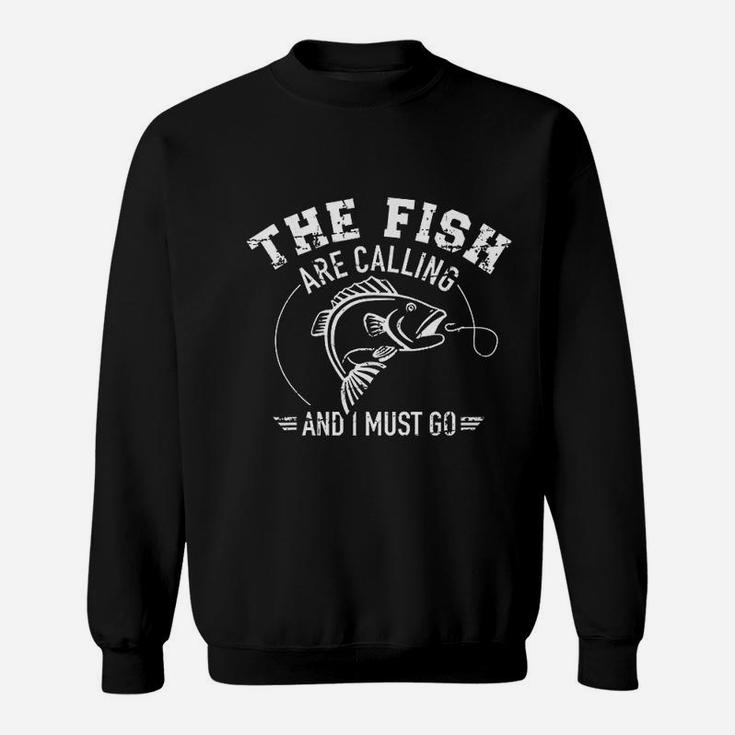 Fishing The Fish Are Calling And I Must Go Sweatshirt