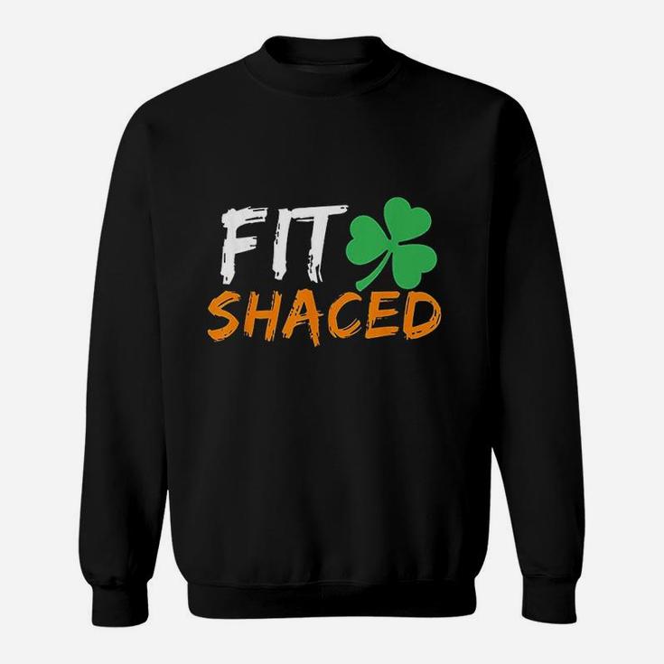 Fit Shaced Funny Irish St Patricks Day Sweatshirt