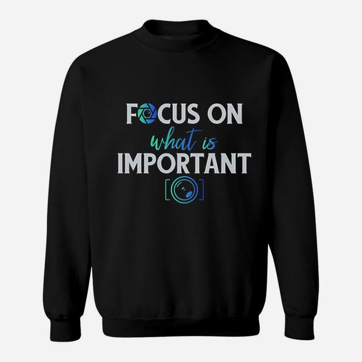 Focus On What Is Important Sweatshirt