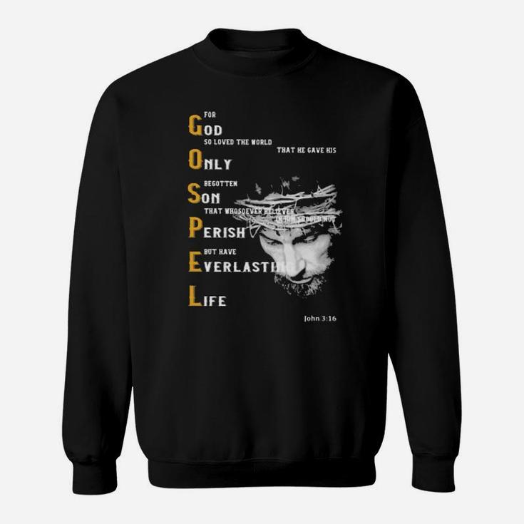 For God So Loved The World That He Gave His Only Begotten Son That Whososever Believes In Him Sould Not Perish But Have Everlasting Life Sweatshirt