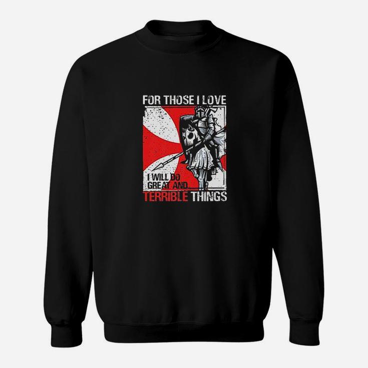 For Those I Love I Will Do Great And Terrible Things Sweatshirt