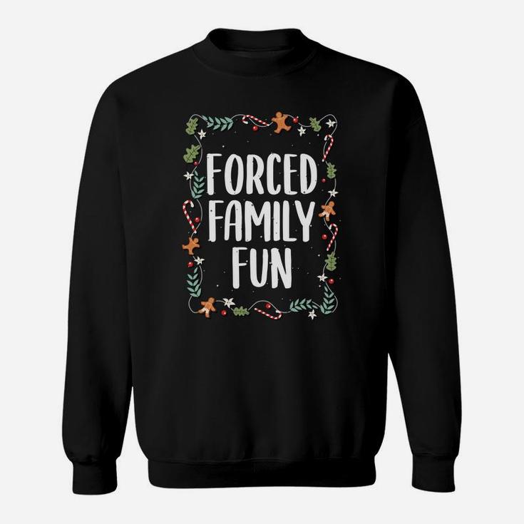 Forced Family Fun Winter Holidays Funny Christmas Gift Sweatshirt Sweatshirt