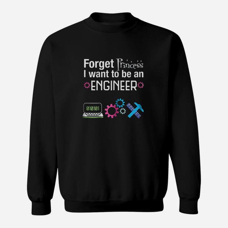 Forget Princess I Want To Be An Engineer Sweatshirt