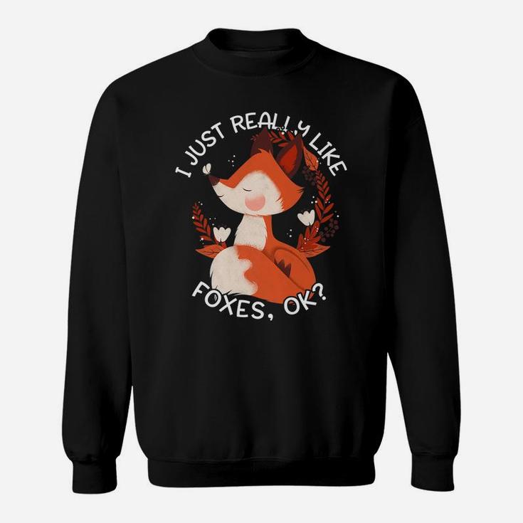 Fox Gift For Women Girls I Just Really Like Foxes Ok Sweatshirt
