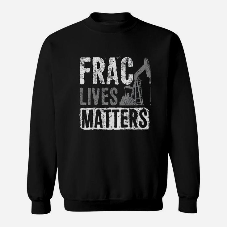 Frac Lives Matter Awareness Sweatshirt