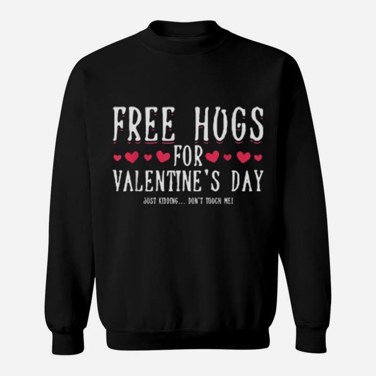 Free Hugs Just Kidding Dont Touch Me Valentines Day Sweatshirt