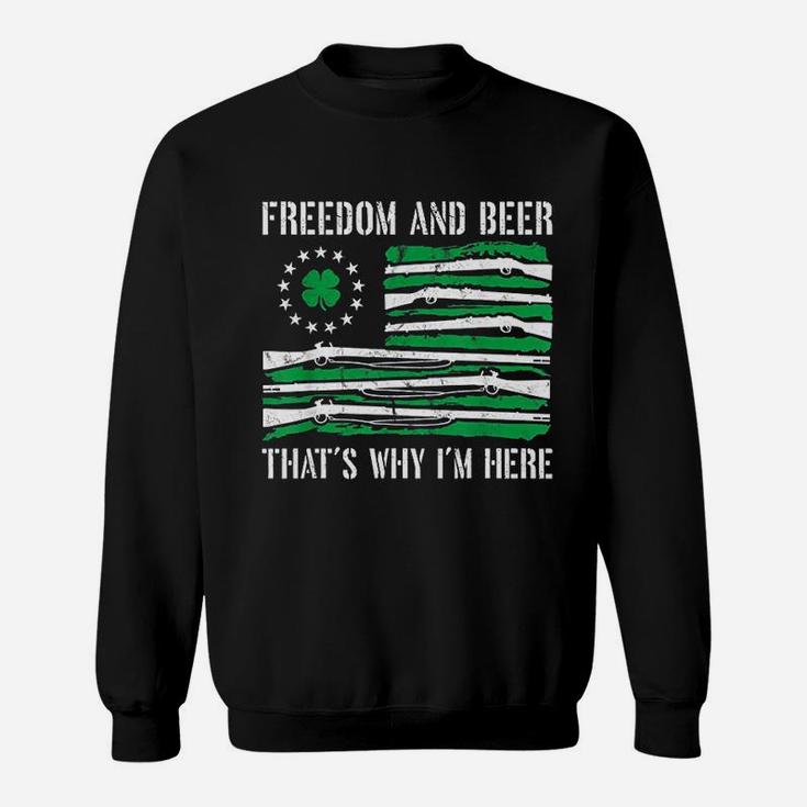 Freedom And Beer That Is Why I Am Here Sweatshirt