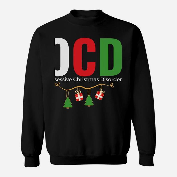 Fun Holiday Gift - Ocd Obsessive Christmas Disorder Xmas Sweatshirt Sweatshirt