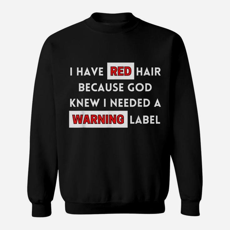 Fun I Have Red Hair Because God Knows I Need A Warning Label Sweatshirt