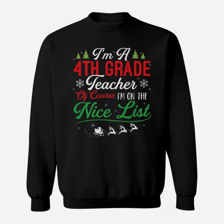 Funny 4Th Grade Teacher Christmas I'm On Nice List Xmas Sweatshirt