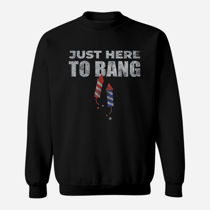 Funny 4Th Of July Just Here To Bang Sweatshirt