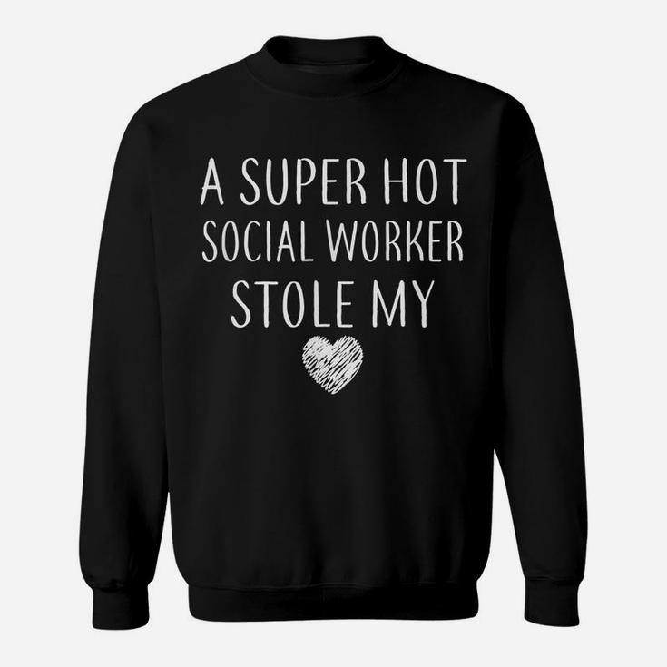 Funny A Super Hot Social Worker Stole My Heart Unisex Sweatshirt
