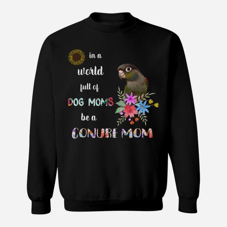Funny Be A Green Cheek Conure Parrot Bird Mom Mother Sweatshirt Sweatshirt