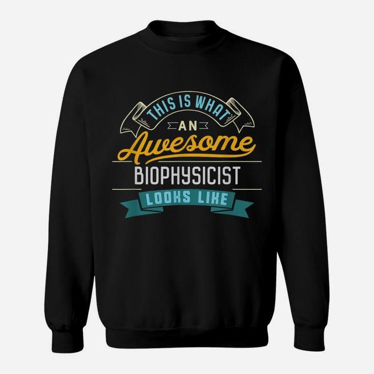 Funny Biophysicist Shirt Awesome Job Occupation Graduation Sweatshirt