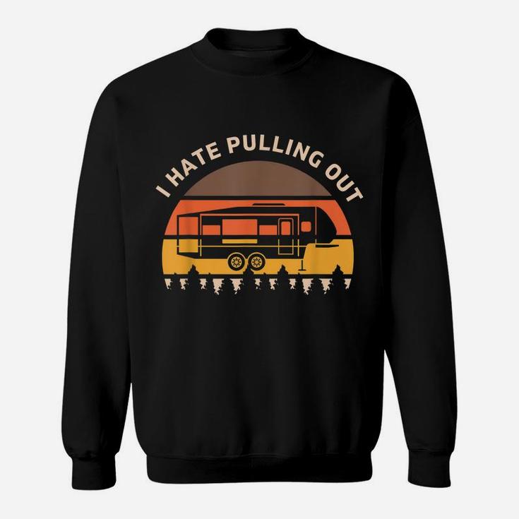 Funny Camping I Hate Pulling Out Fifth Wheel Retro Sweatshirt