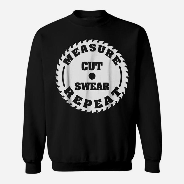 Funny Carpenter Woodwork T Shirt Measure Cut Swear Repeat Sweatshirt