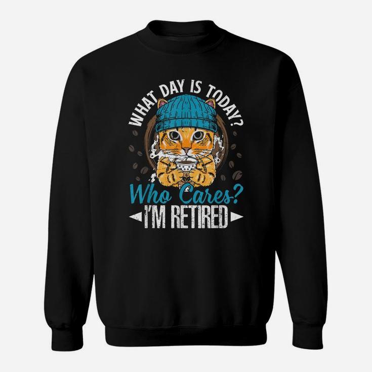 Funny Cat Apparel What Day Is Today Who Cares I‘M Retired Sweatshirt