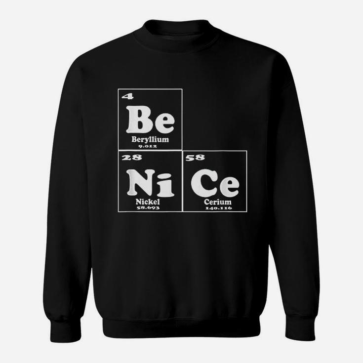 Funny Chemistry Be Nice Periodic Table Of Elements Sweatshirt