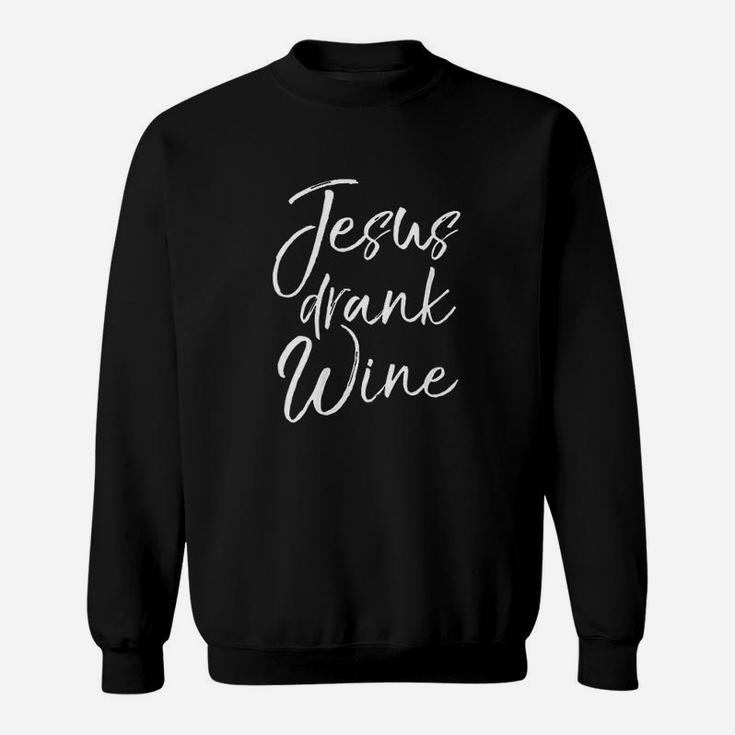 Funny Christian Saying Gift For Women Jesus Drank Wine Sweatshirt
