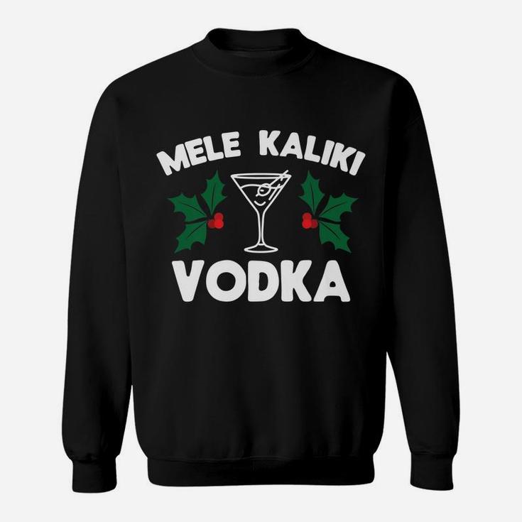 Funny Christmas Mele Kaliki Vodka Kalikimaka Sweatshirt