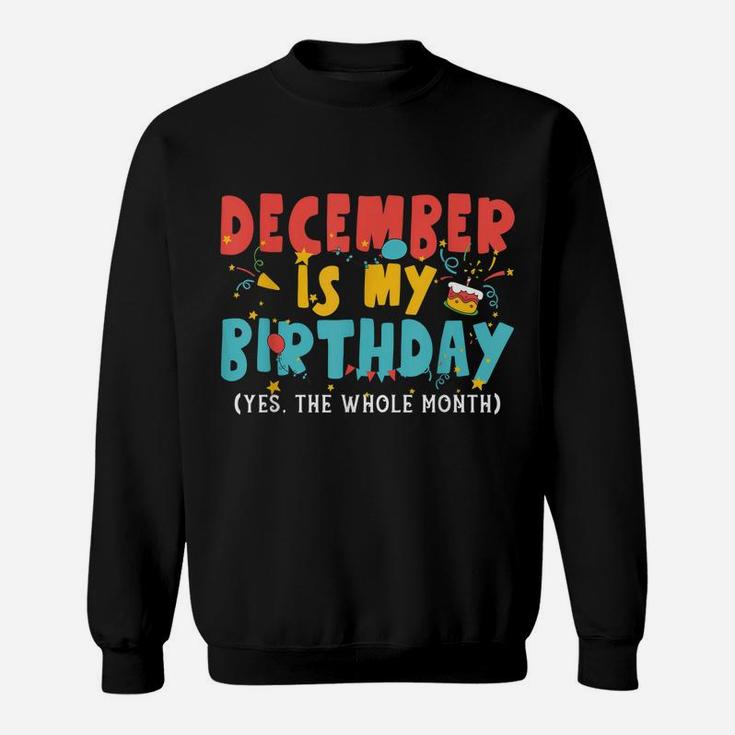 Funny December Is My Birthday Month Yep The Whole Month Girl Sweatshirt