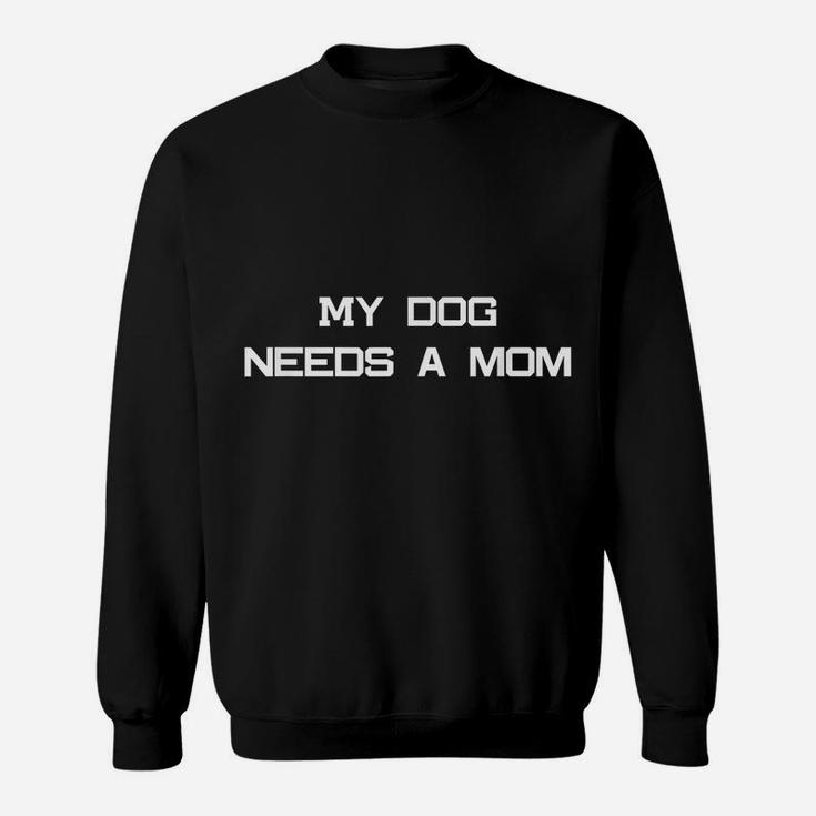 Funny Dog Dad Or Dog Parent Quote- Single People Funny Sweatshirt