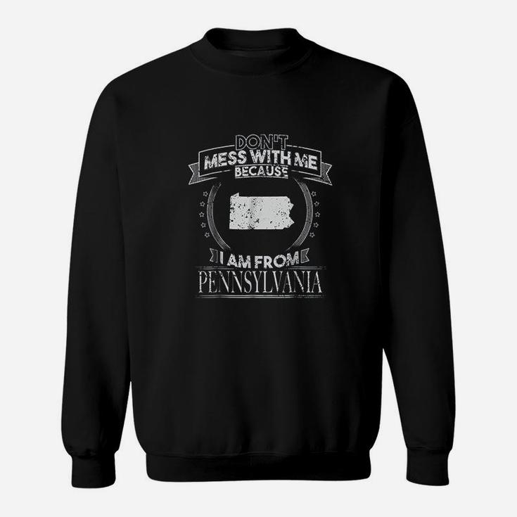 Funny Dont Mess With Me Im From Pennsylvania Sweatshirt
