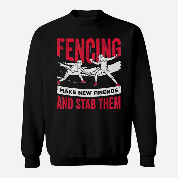 Funny Fencing Design Make New Friends And Stab Them Sweatshirt