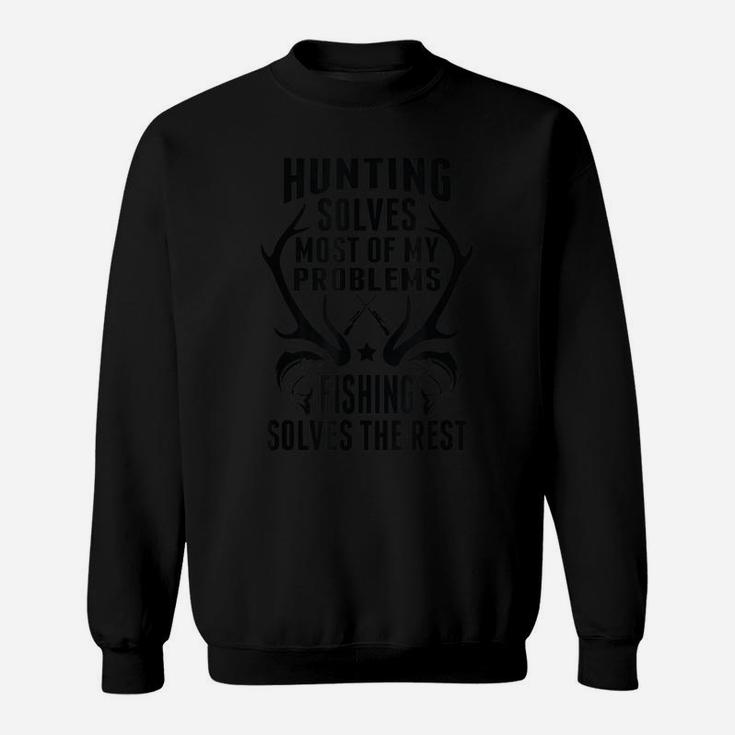 Funny Fishing Solves Most Of My Problems Hunting The Rest Sweatshirt