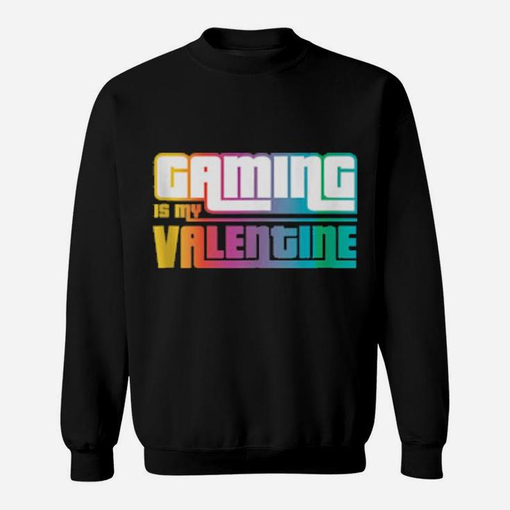 Funny For Gamer Gaming Is My Valentine Antivalentine's Sweatshirt