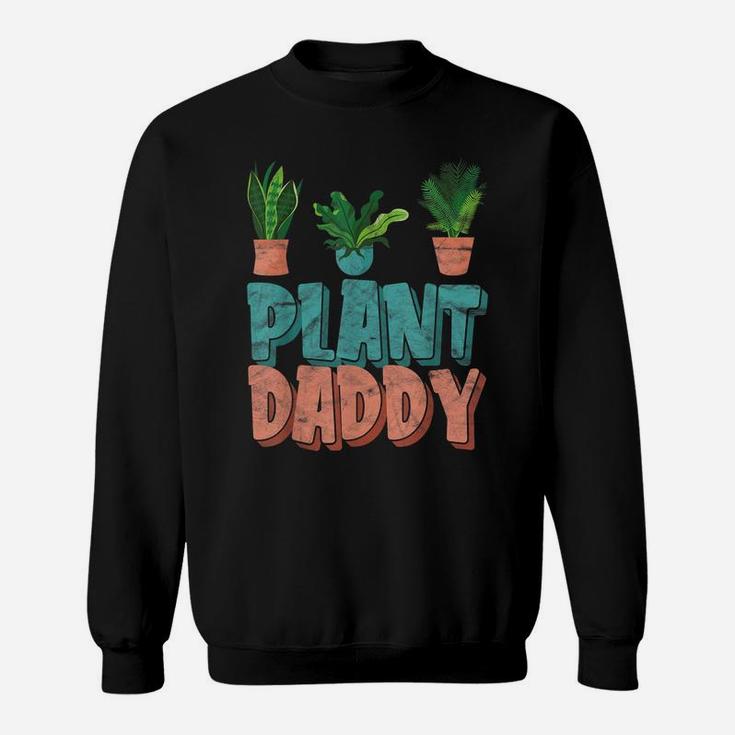 Funny Gardening Botanical Plant Daddy Dad Father Sweatshirt