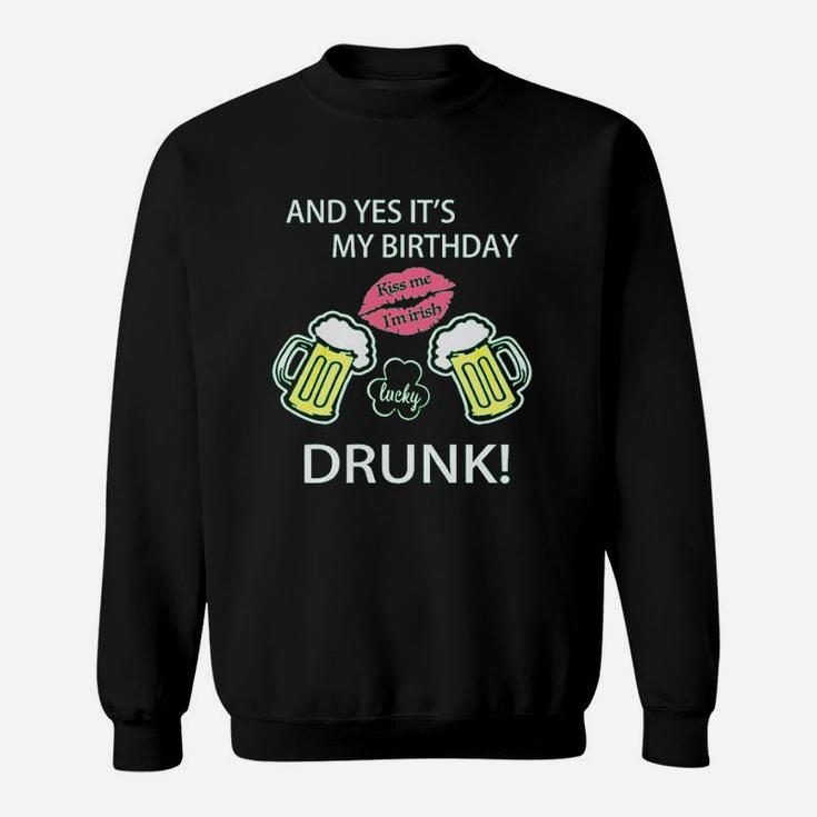 Funny Green St Patrick Day With English Text And Yes Its My Birthday Kiss Me Sweatshirt