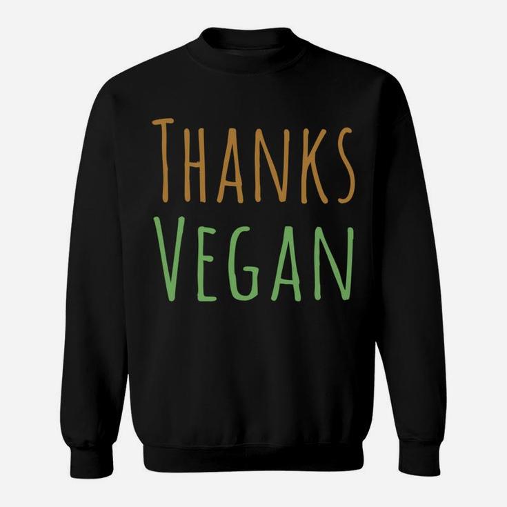 Funny Happy Thanksvegan Vegan Thanksgiving Day Gift Sweatshirt