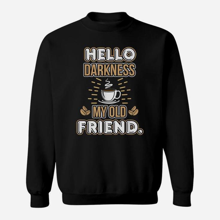 Funny Hello Darkness My Old Friend Coffee Sweatshirt