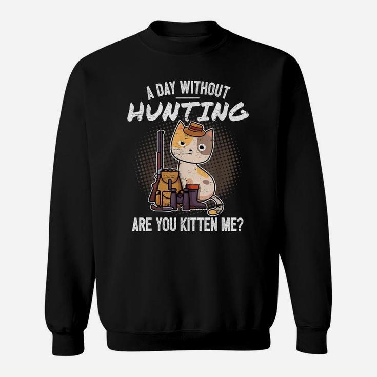 Funny Hunting Saying Hunter I Cat Are You Kitten Me Sweatshirt