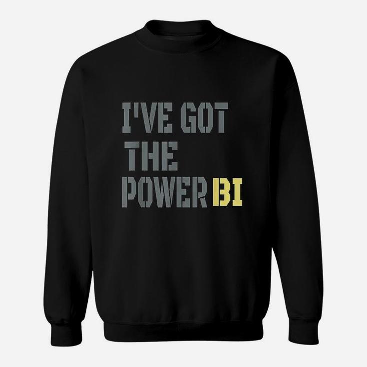 Funny I Have Got The Power Bi Sweatshirt