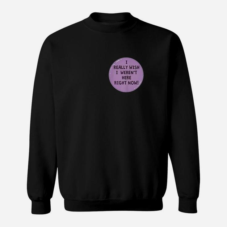 Funny I Really Wish I Werent Here Right Now Button Sweatshirt