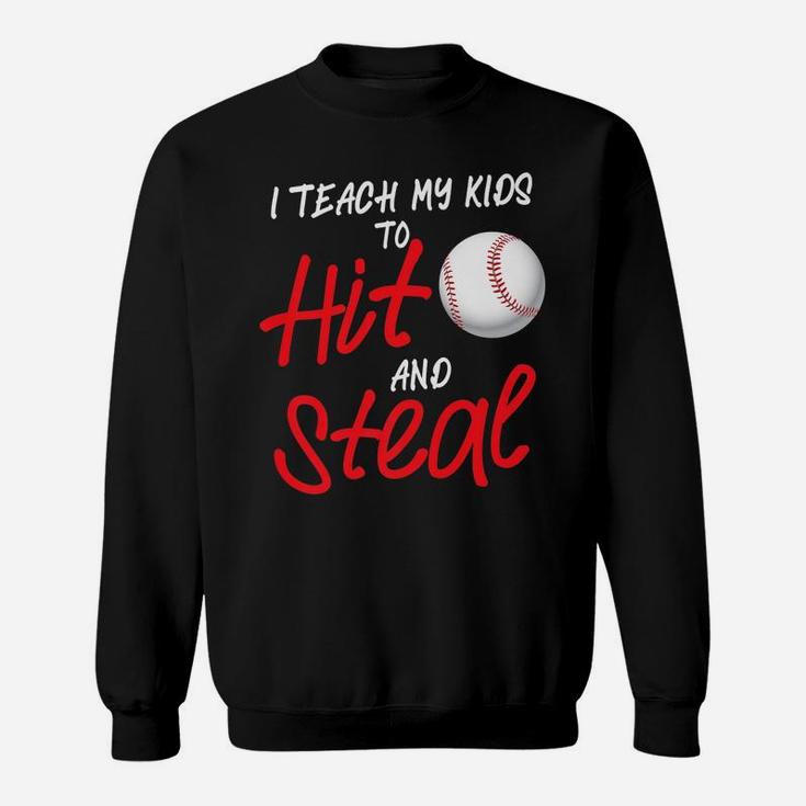 Funny I Teach My Kids To Hit And Steal Baseball Dad Or Mom Sweatshirt