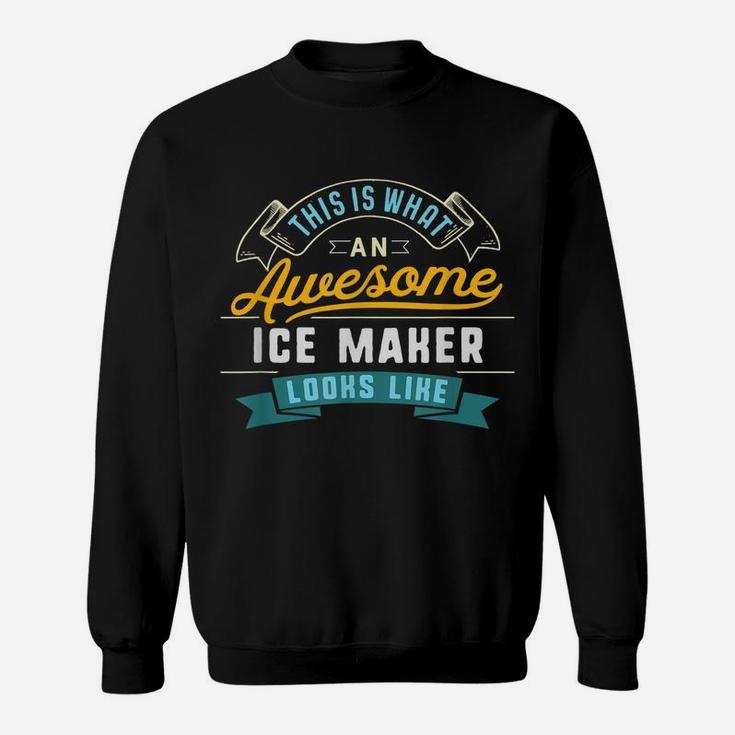 Funny Ice Maker Shirt Awesome Job Occupation Graduation Sweatshirt