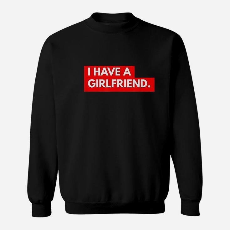 Funny Ironic Relationship I Have A Girlfriend Sweatshirt