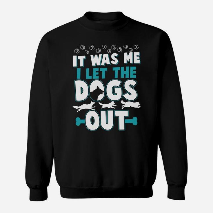 Funny It Was Me I Let The Dogs Out Design Sweatshirt