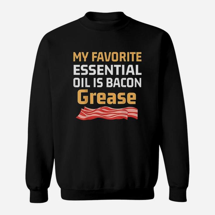 Funny Keto Gift My Favorite Essential Oil Is Bacon Grease Sweatshirt
