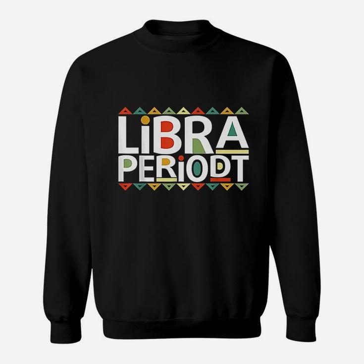 Funny Libra Periodt Birthday Zodiac Black Afro Girl Gift Sweatshirt
