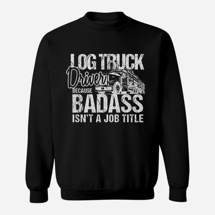 Funny Log Truck Driver Logging Trucker Sweatshirt