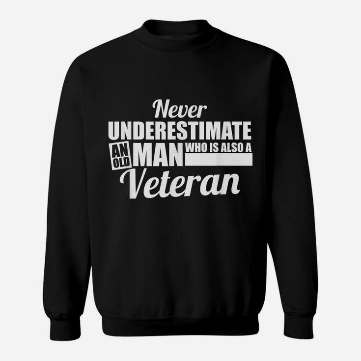 Funny Never Underestimate An Old Man Who Is Also A Veteran Sweatshirt