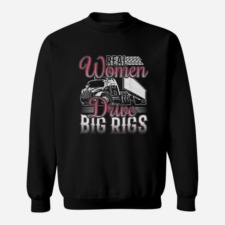 Funny Real Women Drive Big Rigs Trucker Gift Print Sweatshirt