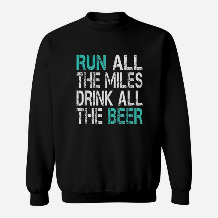 Funny Running Run All The Miles Drink All The Beer Sweatshirt